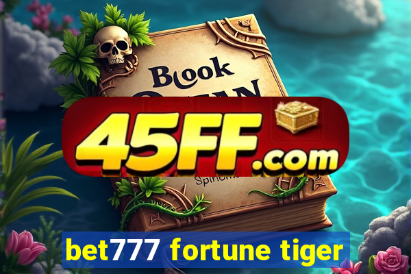 bet777 fortune tiger